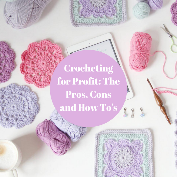 Crocheting for Profit: The Pros, Cons and How To's