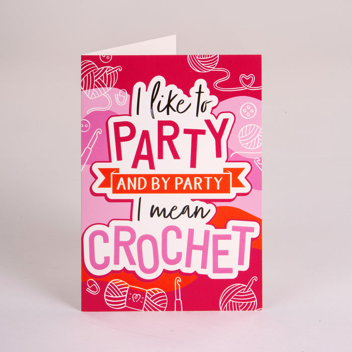 Crochet Society Birthday Card I Like To Party, and By Party I Mean Crochet