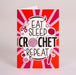 Crochet Society Birthday Card Eat Sleep Crochet Repeat