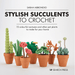 Stylish Succulents to Crochet by Sarah Abbondio