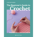 The Beginner's Guide to Crochet by Claire Montgomerie